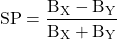 \[\text{SP} = \frac{\text{B}_{\text{X}} - \text{B}_{\text{Y}}}{\text{B}_{\text{X}} + \text{B}_{\text{Y}}}\]