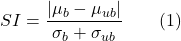 \[ SI = \frac{\left| \mu_b - \mu_{ub} \right|}{\sigma_b + \sigma_{ub}} \qquad (1) \]