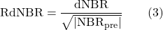 \[ \text{RdNBR} = \frac{\text{dNBR}}{\sqrt{\left| \text{NBR}_{\text{pre}} \right|}} \qquad (3) \]